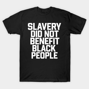 Slavery Did Not Benefit Black People T-Shirt